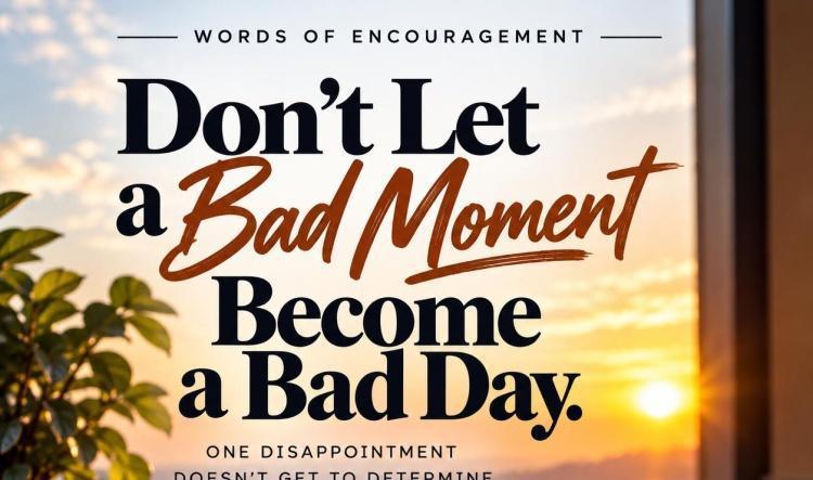 Don’t Let a Bad Moment Become a Bad Day