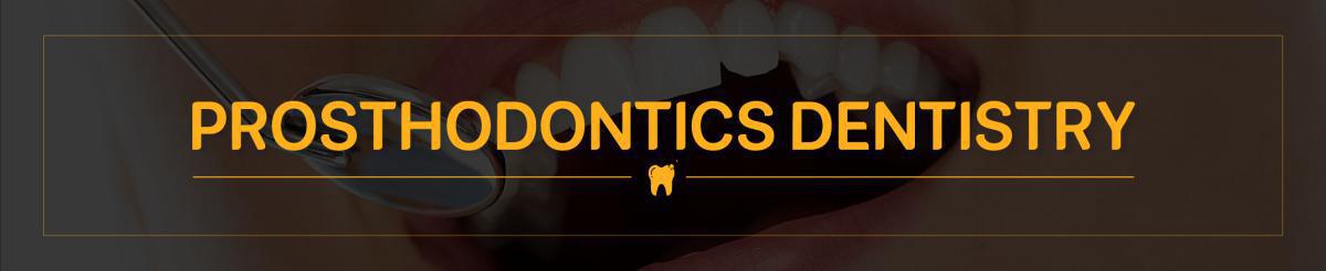 PROSTHODONTICS DENTISTRY
