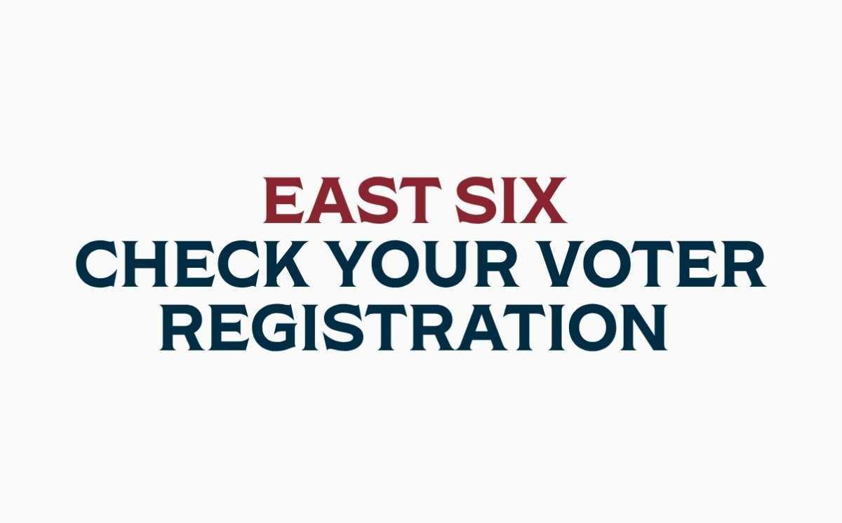 CHECK YOUR VOTE REGISTRATION - EAST SIX