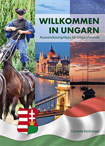 Willkommen in Ungarn, Auswanderungstipps vom Insider Willkommen in Ungarn, Auswanderungstipps vom Insider