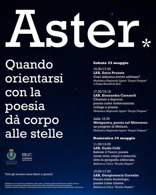 “Aster. Quando orientarsi con la poesia dà corpo alle stelle”. Festival di poesia italiana contemporanea (dalle ore 11.00) “Aster. Quando orientarsi con la poesia dà corpo alle stelle”. Festival di poesia italiana contemporanea (dalle ore 11.00)