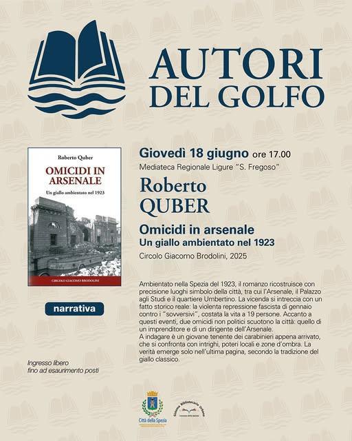 Autori del Golfo "Omicidi in Arsenale. Un Giallo Ambientato nel 1923" di Roberto Quber (inizio ore 17.00) Autori del Golfo "Omicidi in Arsenale. Un Giallo Ambientato nel 1923" di Roberto Quber (inizio ore 17.00)