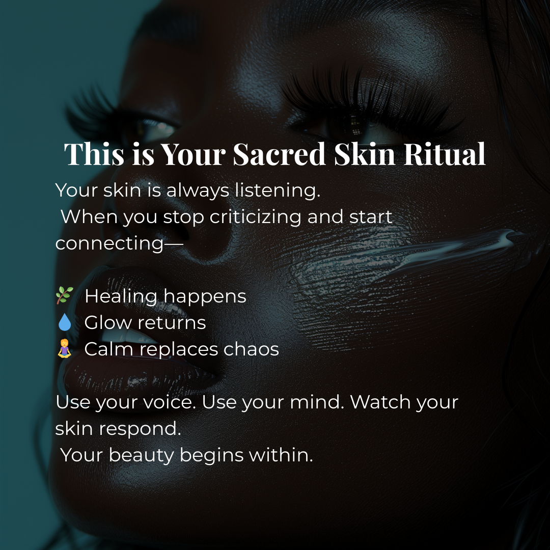 A gentle reminder: your ski n is listening to your thoughts, emotions and energy