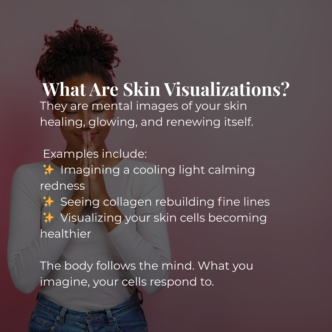 Mental imagery where you picture your skin becoming clear, youthful and calm