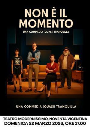 Non è il momento - Una commedia (quasi) tranquilla - Stagione di prosa 2025-2026 (inizio ore 17.00)
