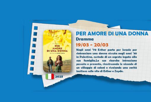 Proiezione del film PER AMORE DI UNA DONNA (inizio ore 16:30 e 20:45) 
