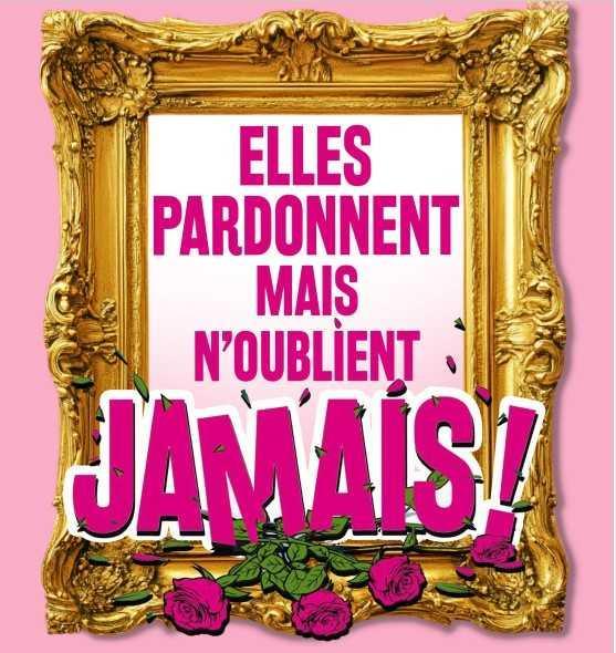 ELLES PARDONNENT MAIS N'OUBLIENT JAMAIS