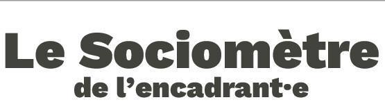 Le sociomètre de l'encadrant.e