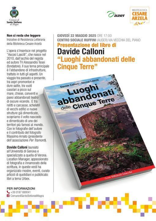 Presentazione del Libro di Davide Calloni "Luoghi abbandonati delle Cinque Terre" (inizio ore 17.00) Presentazione del Libro di Davide Calloni "Luoghi abbandonati delle Cinque Terre" (inizio ore 17.00)