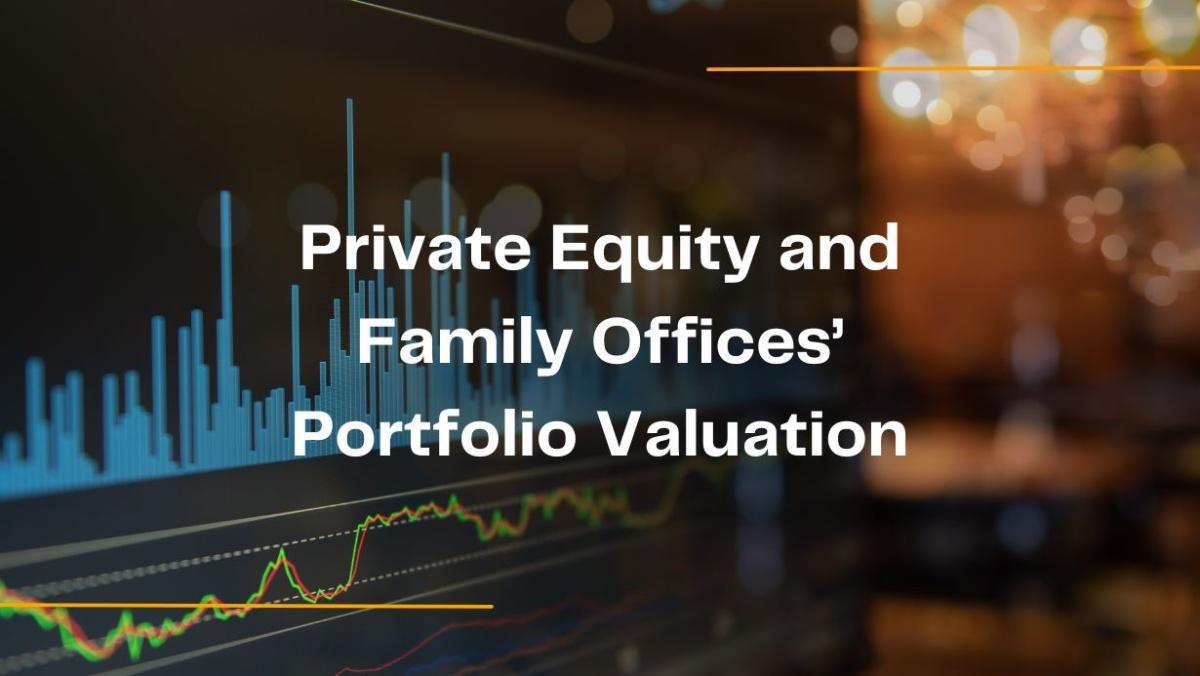 Private Equity and Family Offices’ Portfolio Valuation