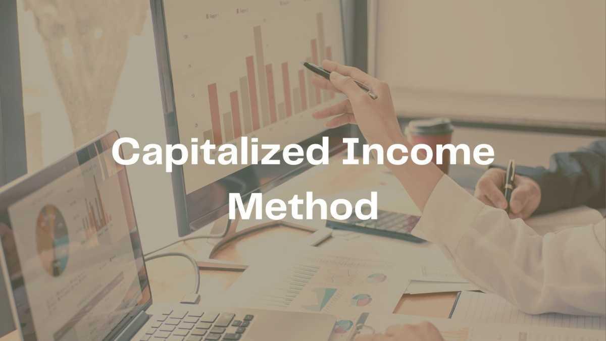 Capitalized Income Method Capitalized Income Method