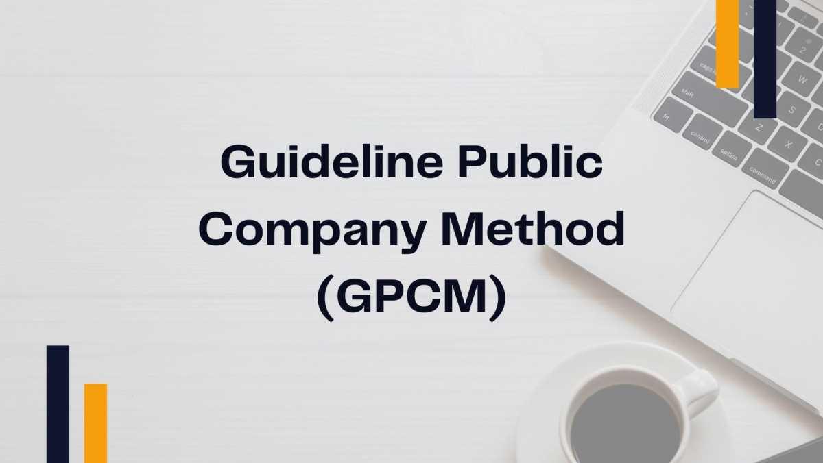 Guideline Public Company Method (GPCM) Guideline Public Company Method (GPCM)