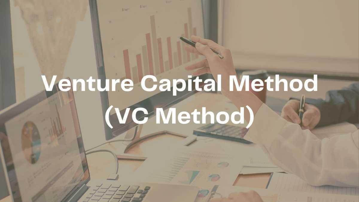 Venture Capital Method (VC Method) Venture Capital Method (VC Method)