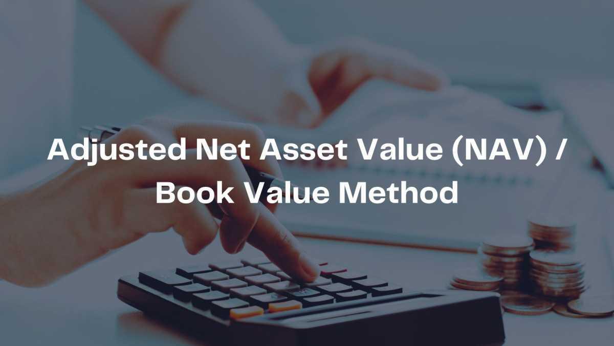 Adjusted Net Asset Value (NAV) / Book Value Method Adjusted Net Asset Value (NAV) / Book Value Method