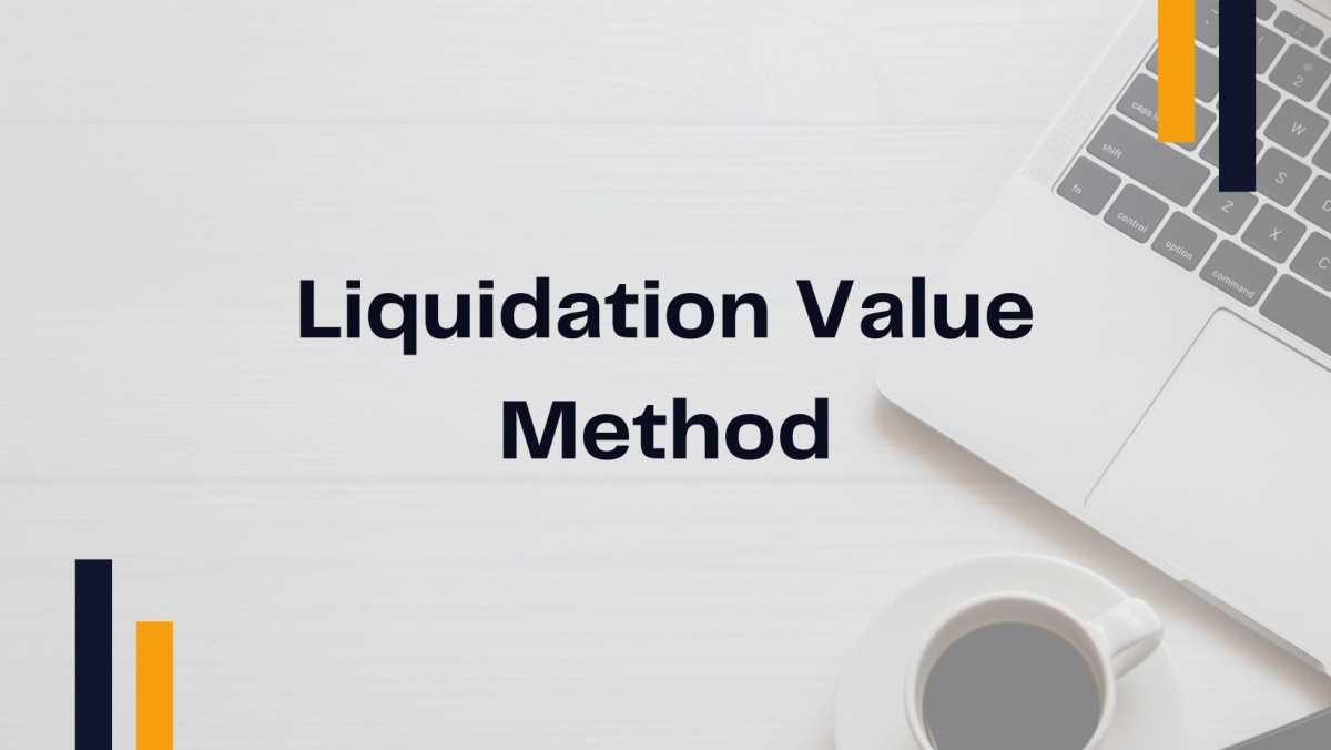 Liquidation Value Method Liquidation Value Method