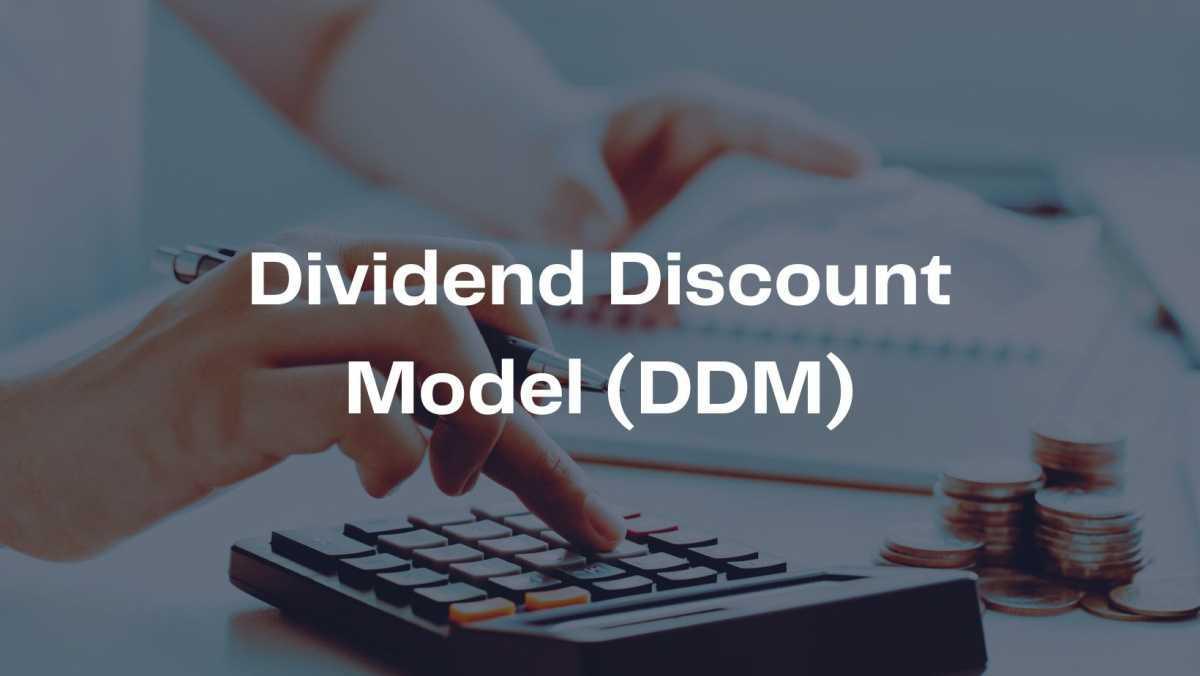 Dividend Discount Model (DDM) Dividend Discount Model (DDM)