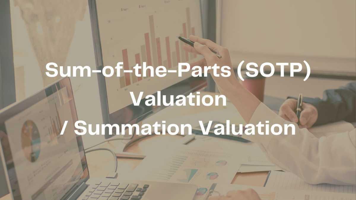 Sum-of-the-Parts (SOTP) or Summation Valuation Sum-of-the-Parts (SOTP) or Summation Valuation
