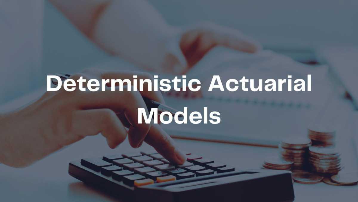 Deterministic Actuarial Models Deterministic Actuarial Models