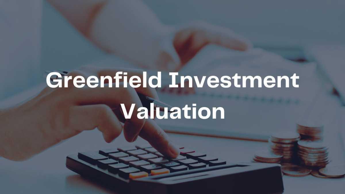 Greenfield Investment Valuation Greenfield Investment Valuation