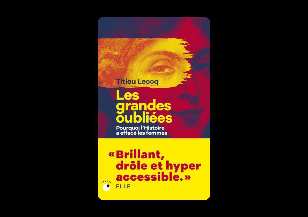 Livre. Les grandes oubliées : Pourquoi l'histoire a effacé les femmes Livre. Les grandes oubliées : Pourquoi l'histoire a effacé les femmes