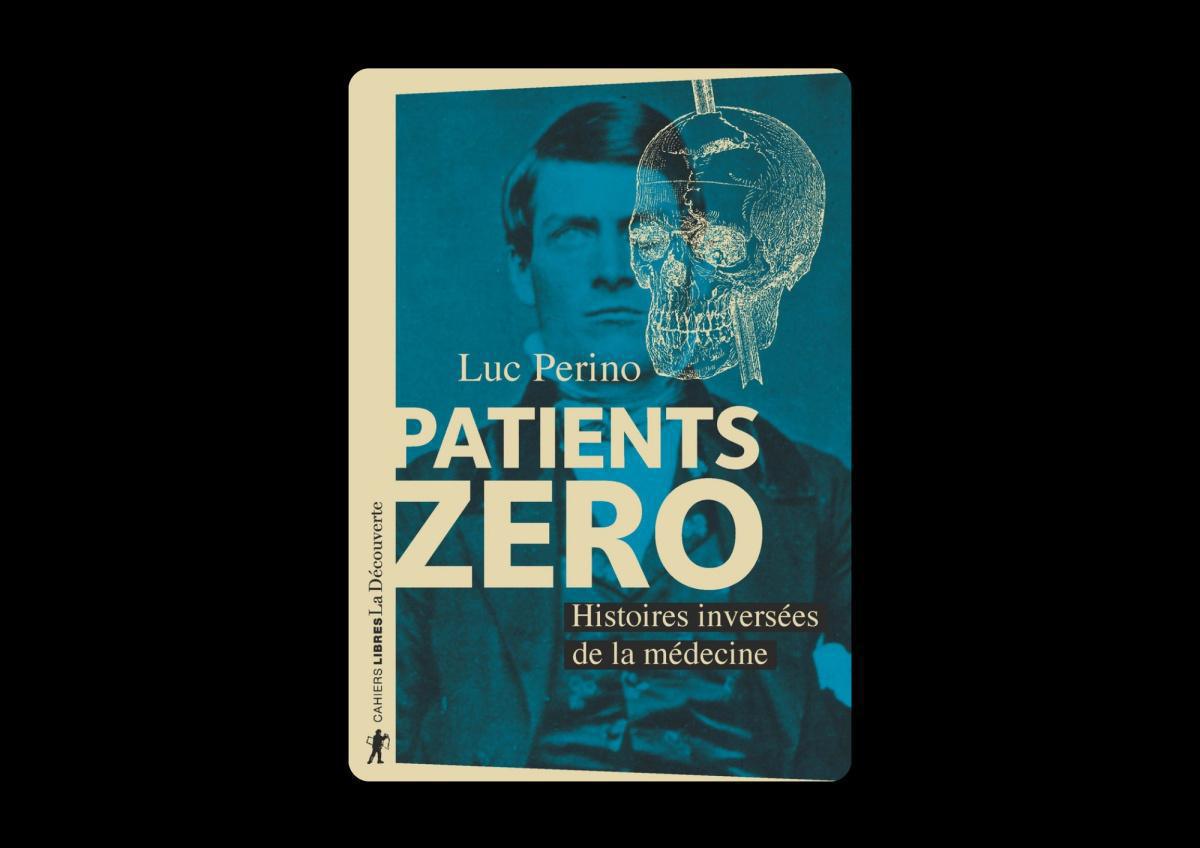Livre. Patients Zéro : Histoires inversées de la médecine Livre. Patients Zéro : Histoires inversées de la médecine