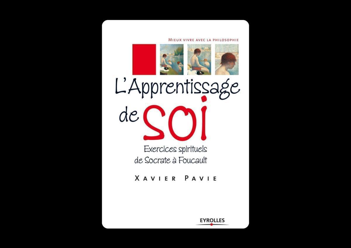 Livre. L'apprentissage de soi : De Socrate à Foucault Livre. L'apprentissage de soi : De Socrate à Foucault