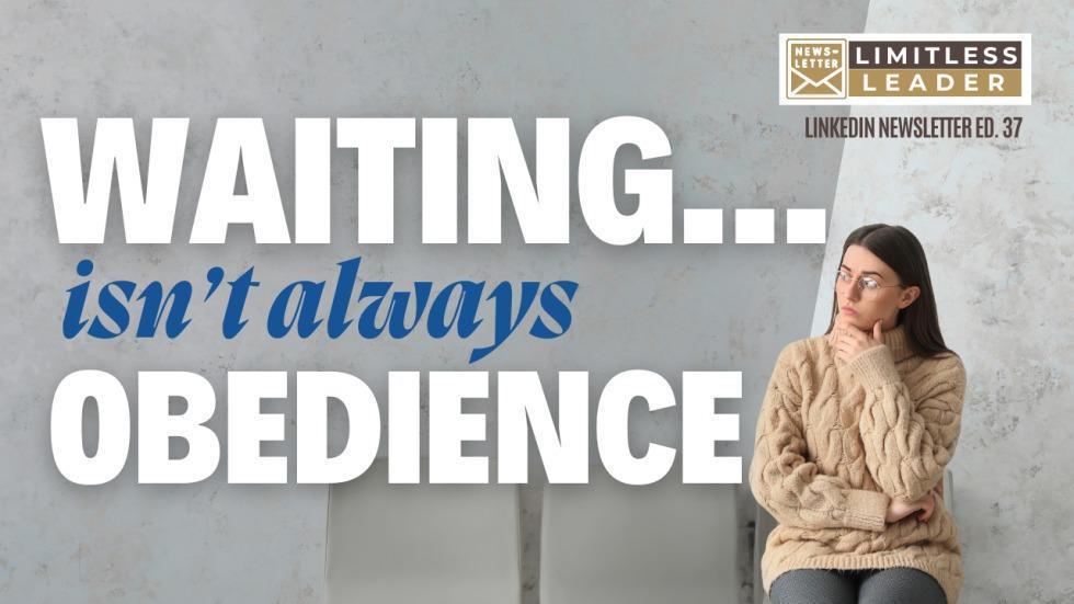 Waiting Isn’t Always Obedience