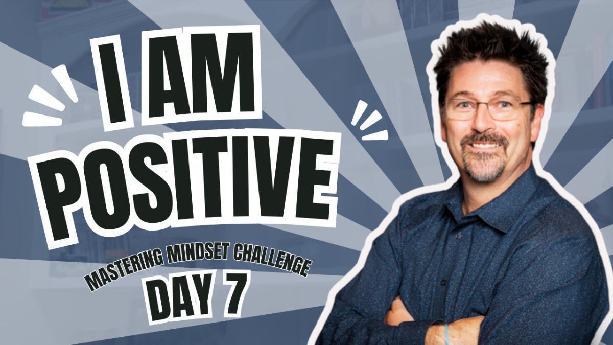 Day 7- I AM Positive