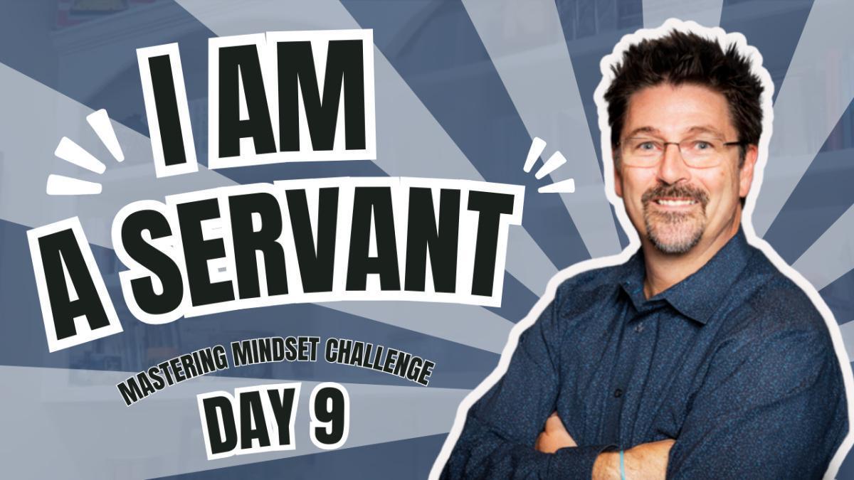 Day 9- I AM a Servant Day 9- I AM a Servant