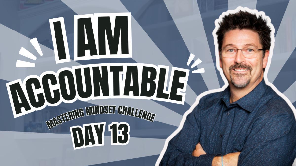 Day 13- I AM Accountable Day 13- I AM Accountable