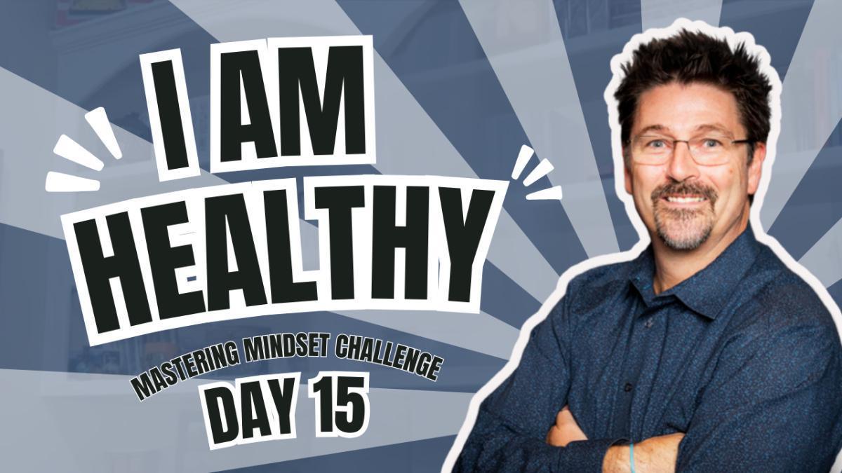 Day 15- I AM Healthy