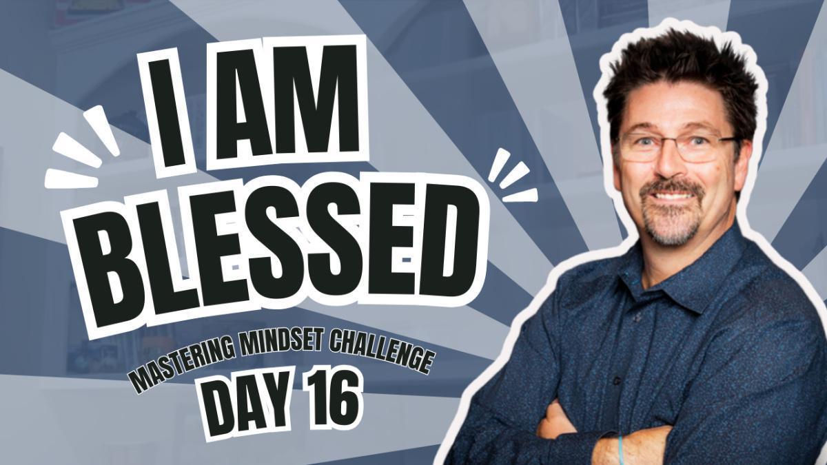 Day 16 - I AM Blessed