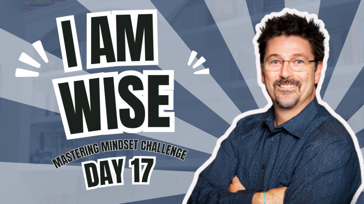 Day 17 - I AM Wise