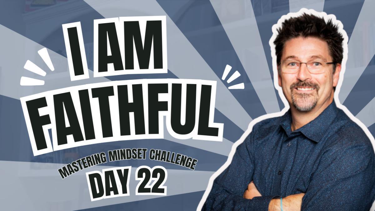 Day 22 - I AM Faithful