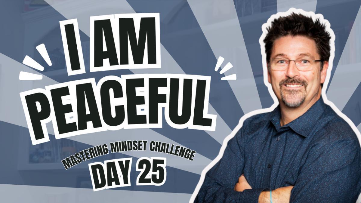 Day 25 - I AM Peaceful