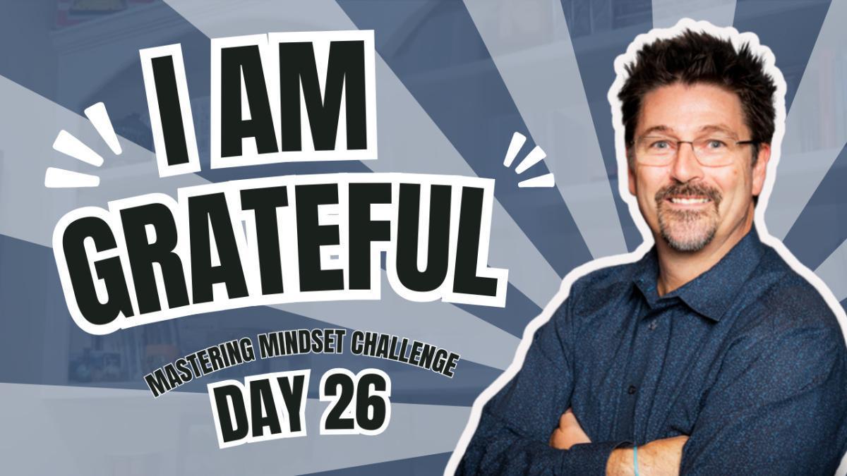 Day 26 - I AM Grateful Day 26 - I AM Grateful