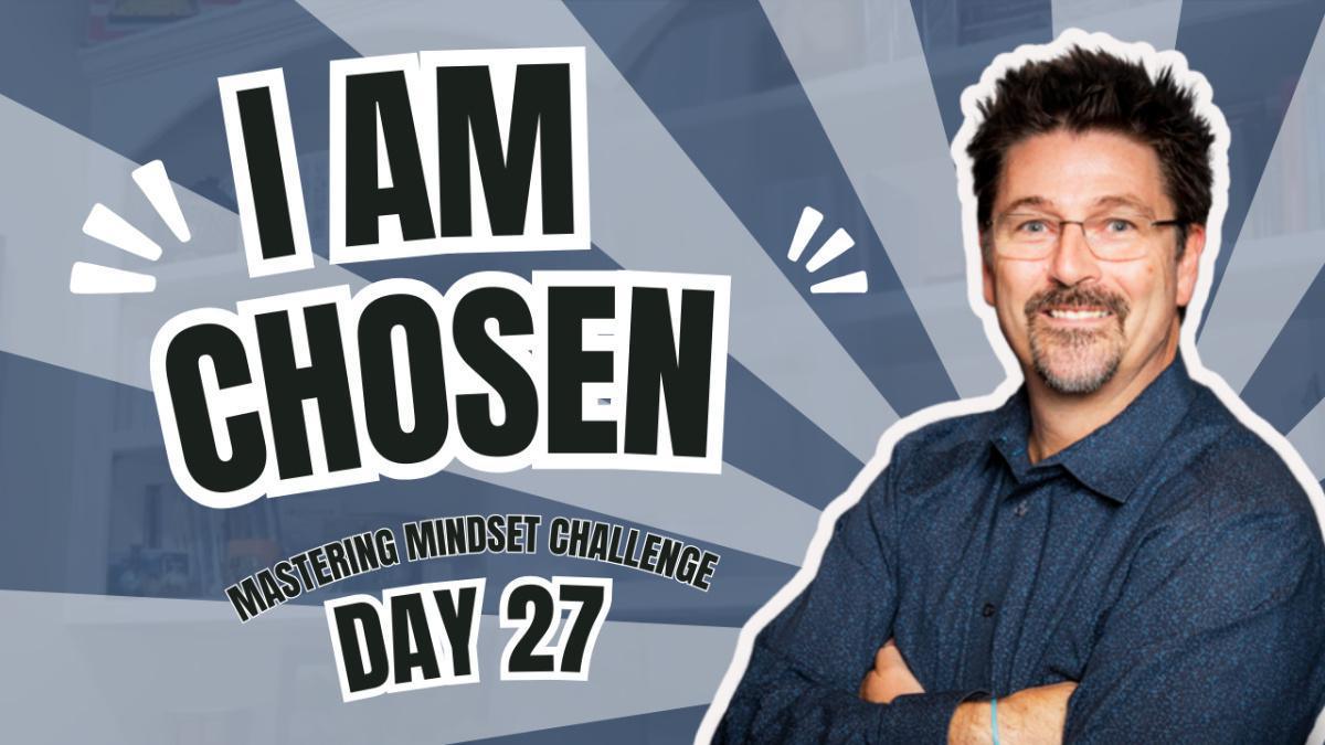 Day 27 - I AM Chosen