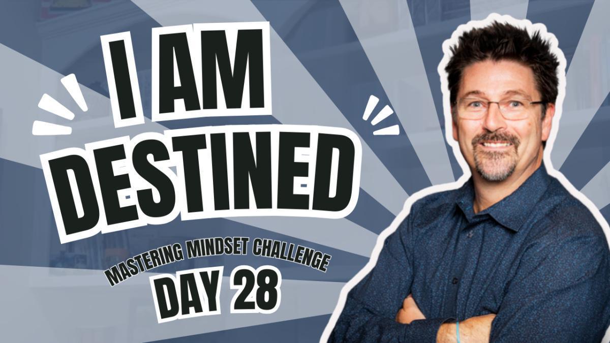 Day 28 - I AM Destined Day 28 - I AM Destined
