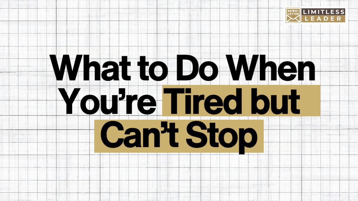 What to do when you're tired but can't stop? What to do when you're tired but can't stop?