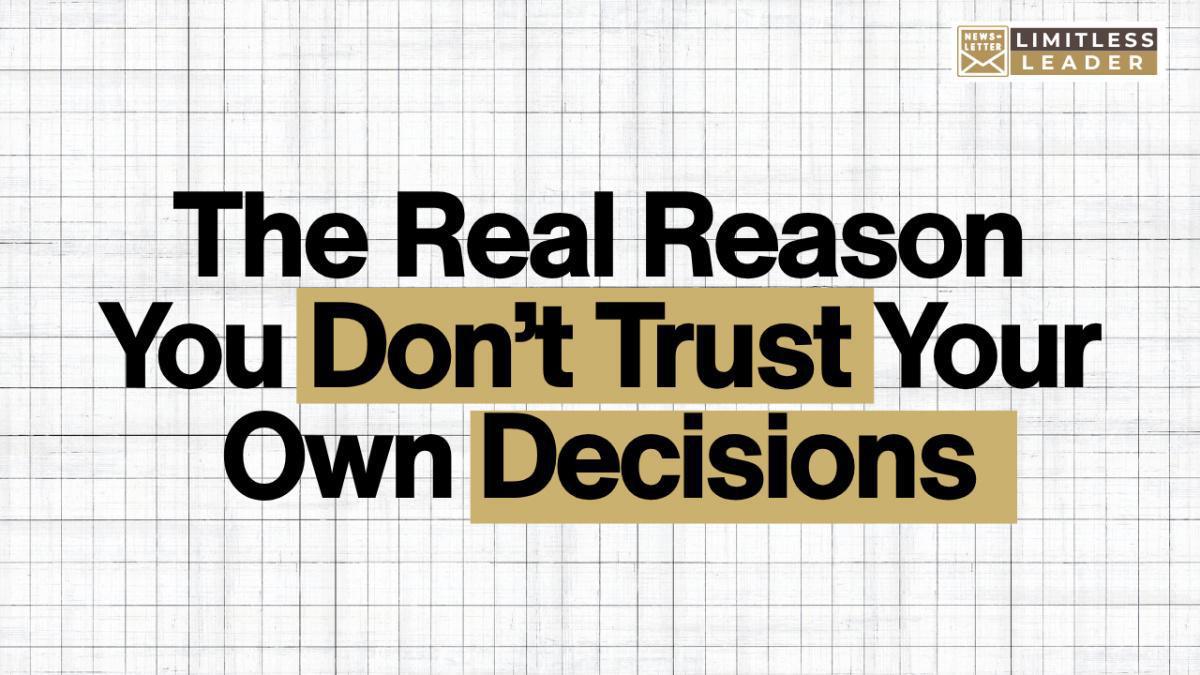 The Real Reason You Don't Trust Your Own Decisions