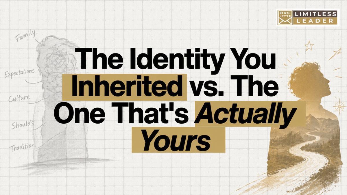 The Identity You Inherited vs. The One That's Actually Yours