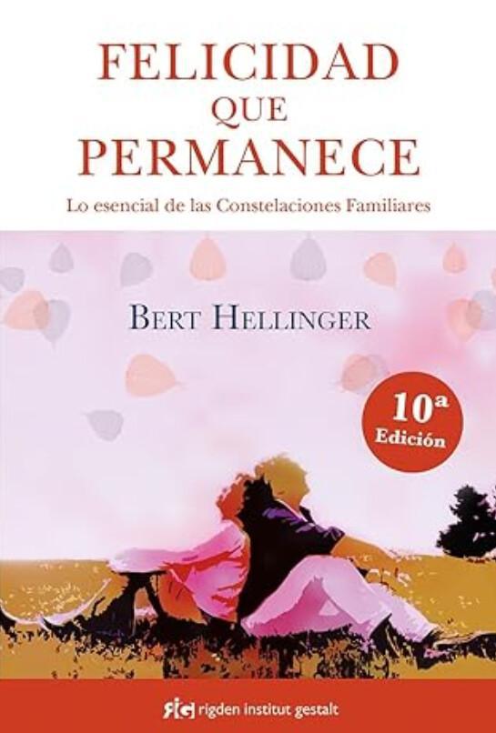 Felicidad que permanece. Lo esencial en las Constelaciones Familiares