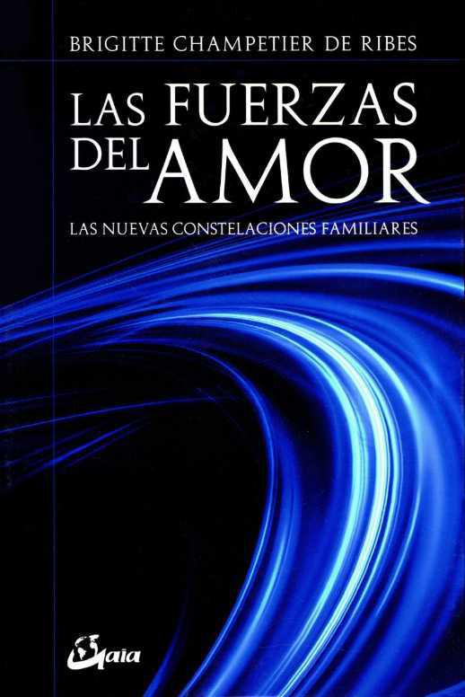 Las fuerzas del amor. Las nuevas constelaciones familiares Las fuerzas del amor. Las nuevas constelaciones familiares
