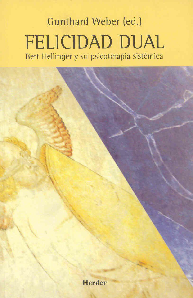 Felicidad Dual: Bert Hellinger y su Psicoterapia Sistémica Felicidad Dual: Bert Hellinger y su Psicoterapia Sistémica