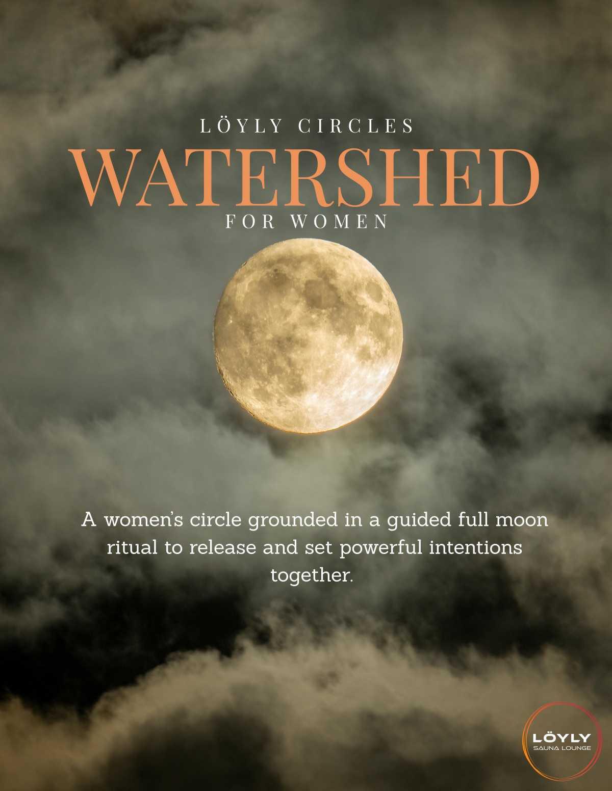 Löyly Circles: WATERSHED for Women Löyly Circles: WATERSHED for Women