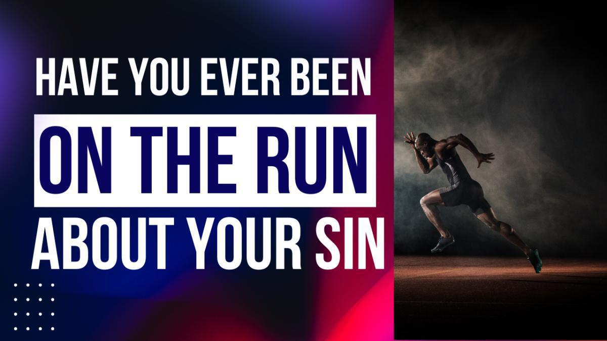 Have You Ever Been "On the Run" About Your Sin?