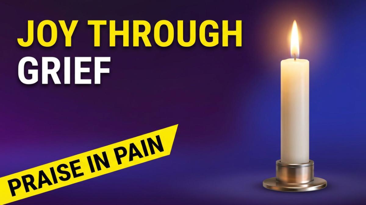 Rejoicing Through Pain: Finding Praise in the Midst of Loss
