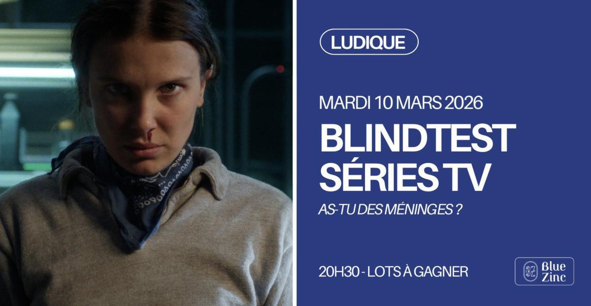 Blindtest Séries TV au Blue Zinc Blindtest Séries TV au Blue Zinc