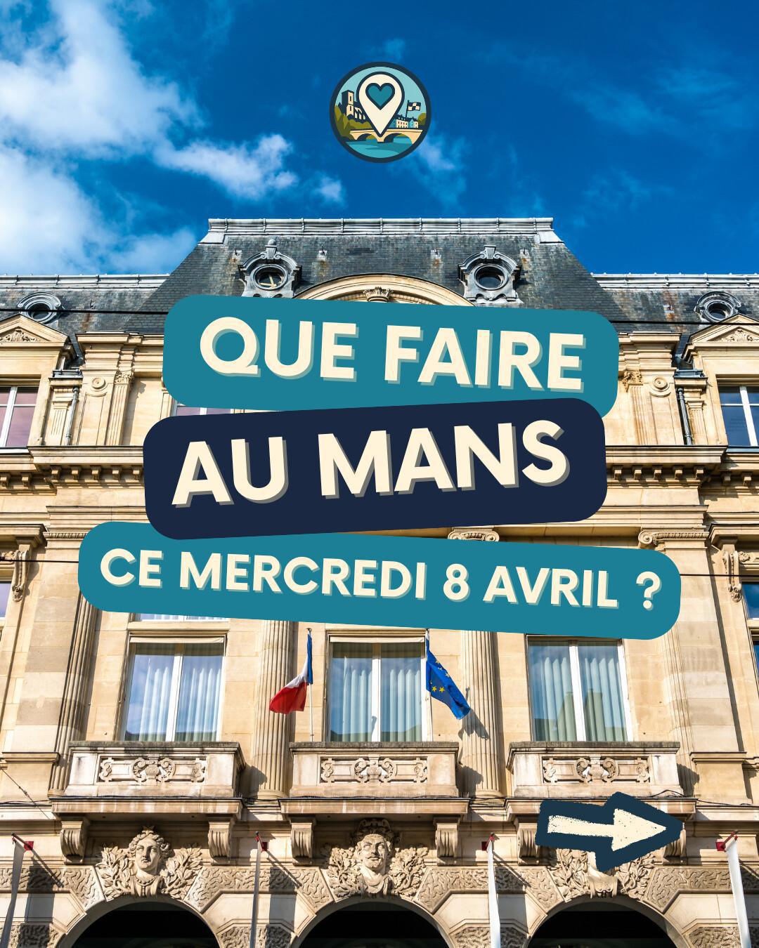 Que faire au Mans ce mercredi 8 avril ? Sélection sorties et événements Ma Vie Mancelle