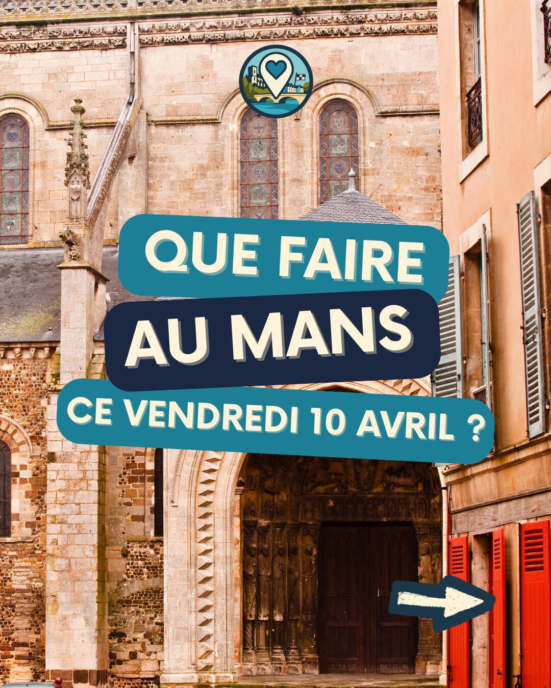 Que faire au Mans ce vendredi 10 avril ? L'agenda de vos sorties | Ma Vie Mancelle Que faire au Mans ce vendredi 10 avril ? L'agenda de vos sorties | Ma Vie Mancelle